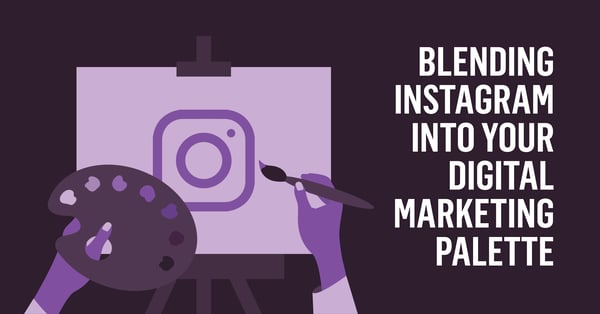 Blending Instagram Into Your Digital Marketing Palette