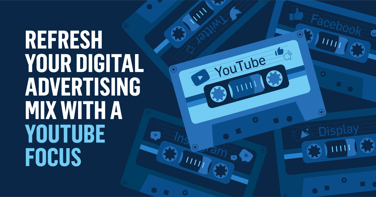 Refresh Your Digital Advertising Mix with a YouTube Focus